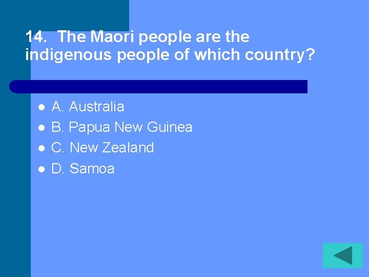 14. The Maori people are the indigenous people of which country? l l A.