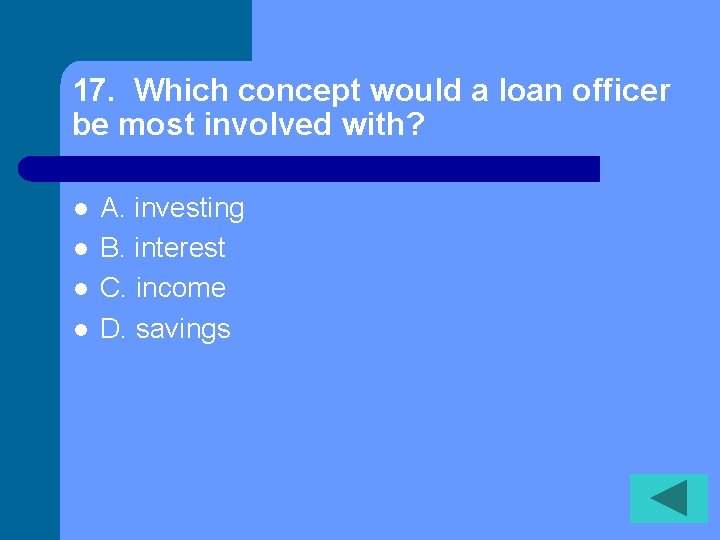 17. Which concept would a loan officer be most involved with? l l A. 17. Which concept would a loan officer be most involved with? l l A.