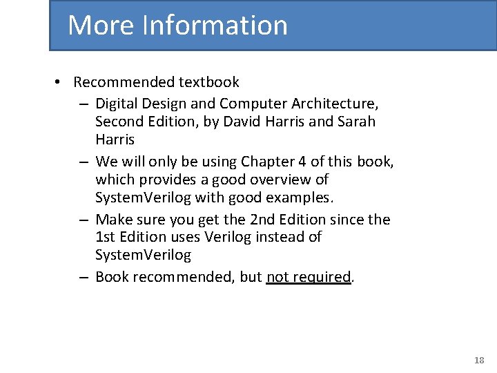 More Information • Recommended textbook – Digital Design and Computer Architecture, Second Edition, by
