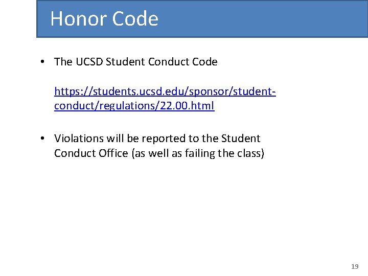 Honor Code • The UCSD Student Conduct Code https: //students. ucsd. edu/sponsor/studentconduct/regulations/22. 00. html