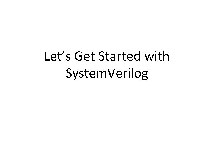 Let’s Get Started with System. Verilog 
