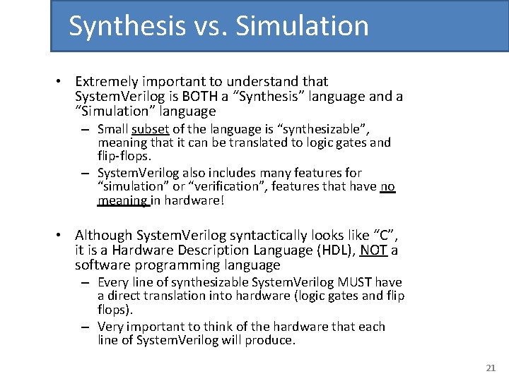 Synthesis vs. Simulation • Extremely important to understand that System. Verilog is BOTH a