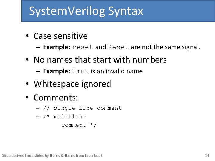 System. Verilog Syntax • Case sensitive – Example: reset and Reset are not the