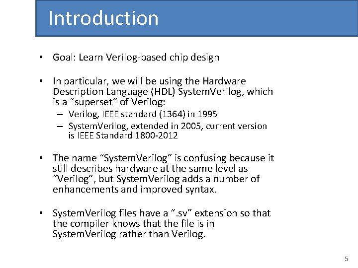 Introduction • Goal: Learn Verilog-based chip design • In particular, we will be using