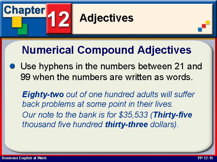 Adjectives Numerical Compound Adjectives Use hyphens in the numbers between 21 and 99 when