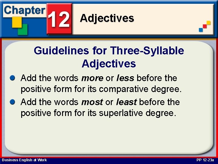 Adjectives Guidelines for Three-Syllable Adjectives Add the words more or less before the positive