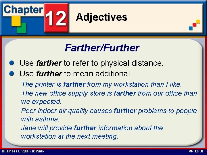 Adjectives Farther/Further Use farther to refer to physical distance. Use further to mean additional.