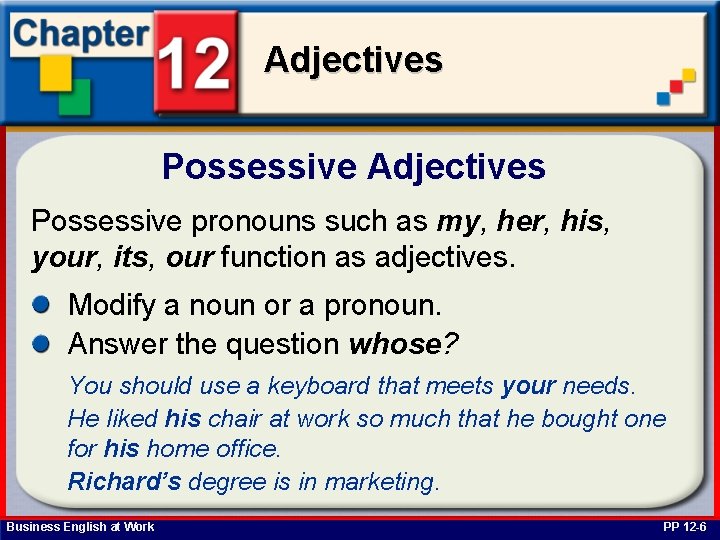 Adjectives Possessive pronouns such as my, her, his, your, its, our function as adjectives.