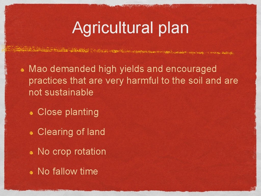 Agricultural plan Mao demanded high yields and encouraged practices that are very harmful to