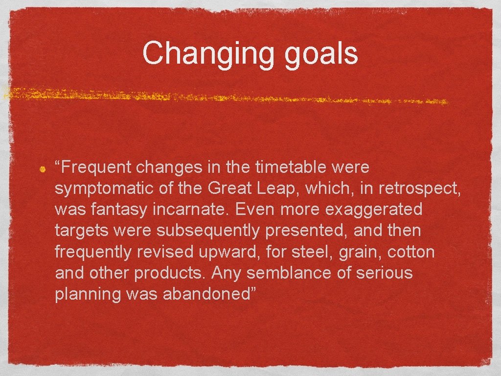 Changing goals “Frequent changes in the timetable were symptomatic of the Great Leap, which,