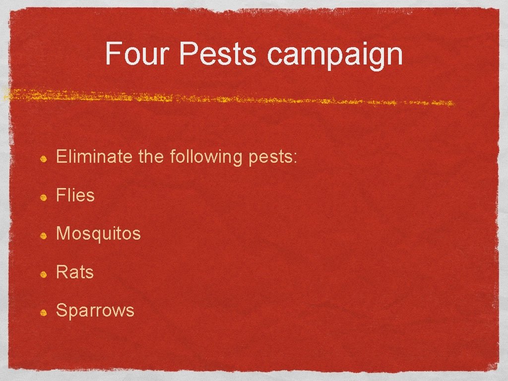 Four Pests campaign Eliminate the following pests: Flies Mosquitos Rats Sparrows 