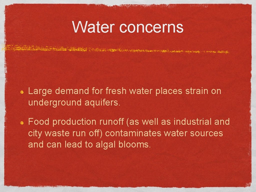 Water concerns Large demand for fresh water places strain on underground aquifers. Food production