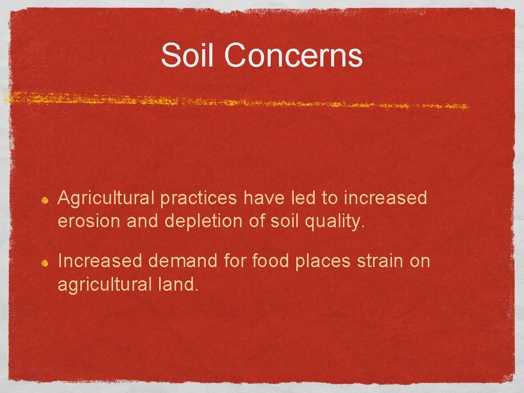 Soil Concerns Agricultural practices have led to increased erosion and depletion of soil quality.