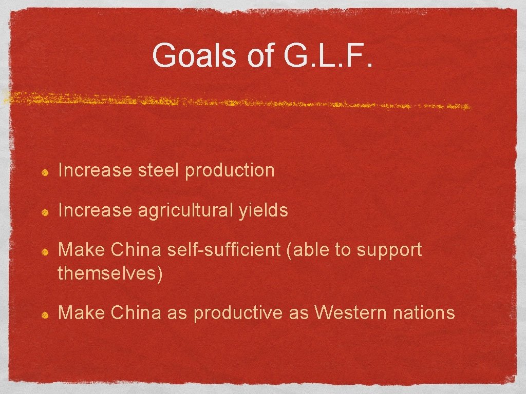 Goals of G. L. F. Increase steel production Increase agricultural yields Make China self-sufficient