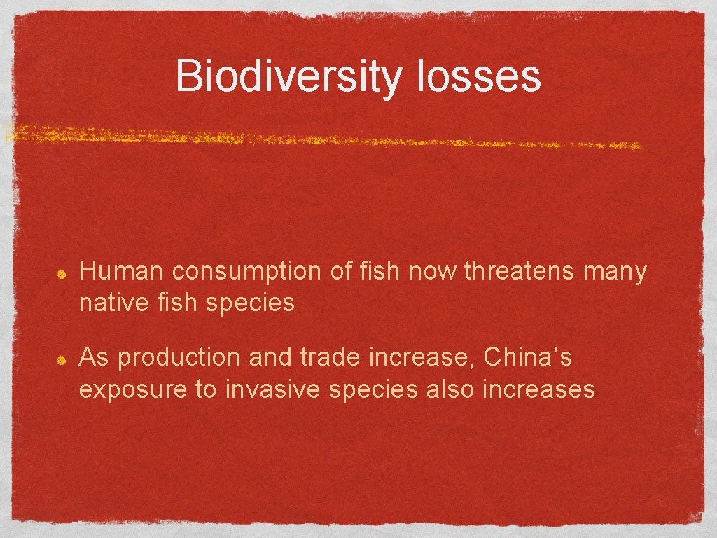 Biodiversity losses Human consumption of fish now threatens many native fish species As production