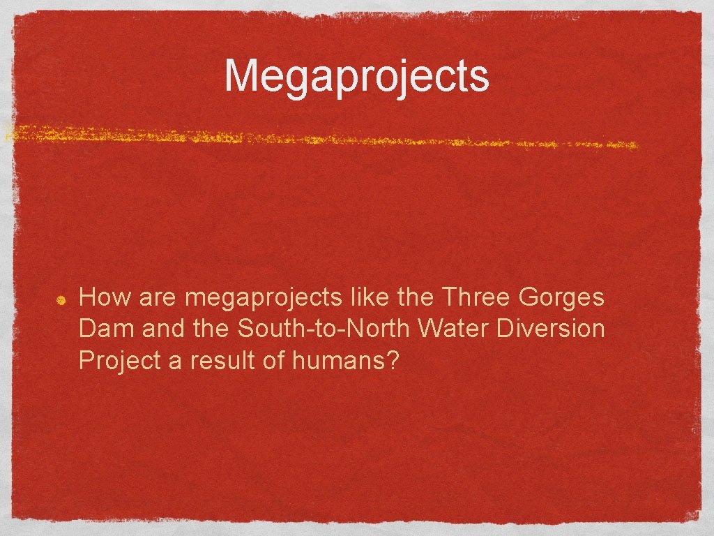 Megaprojects How are megaprojects like the Three Gorges Dam and the South-to-North Water Diversion