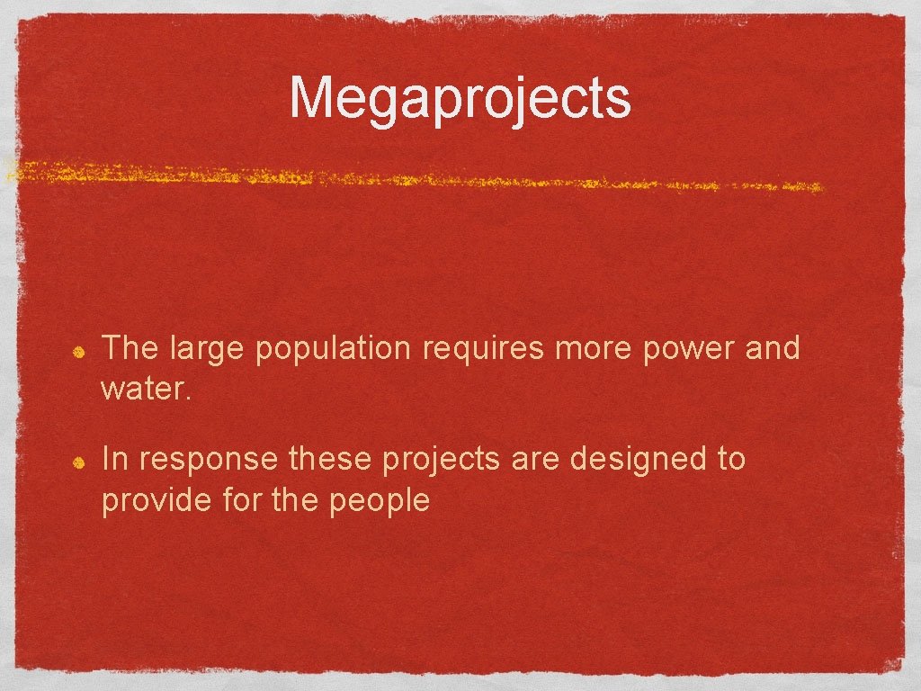 Megaprojects The large population requires more power and water. In response these projects are