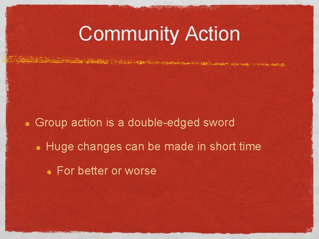 Community Action Group action is a double-edged sword Huge changes can be made in