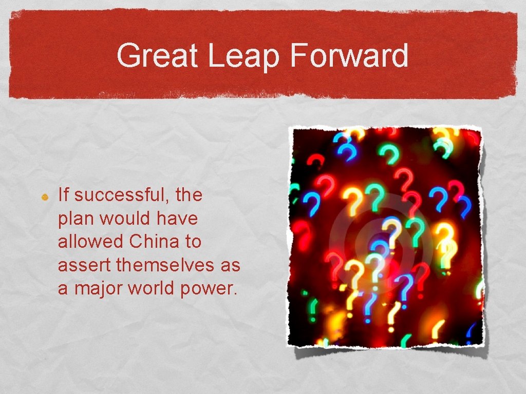Great Leap Forward If successful, the plan would have allowed China to assert themselves