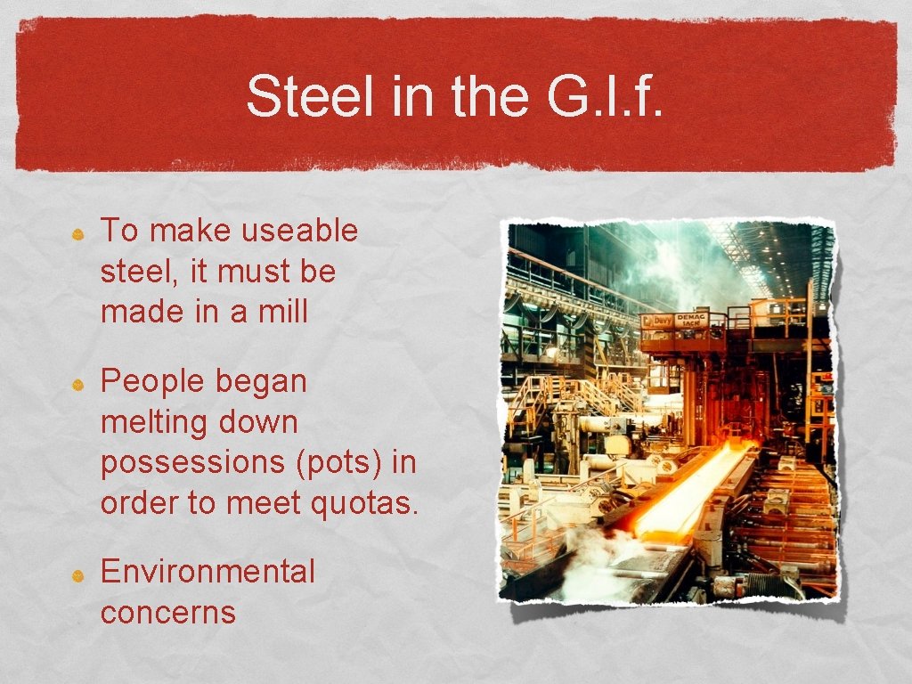 Steel in the G. l. f. To make useable steel, it must be made
