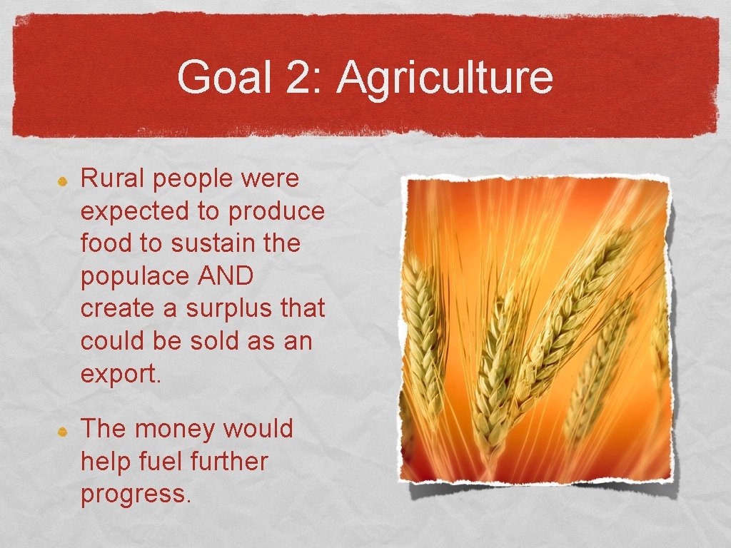 Goal 2: Agriculture Rural people were expected to produce food to sustain the populace