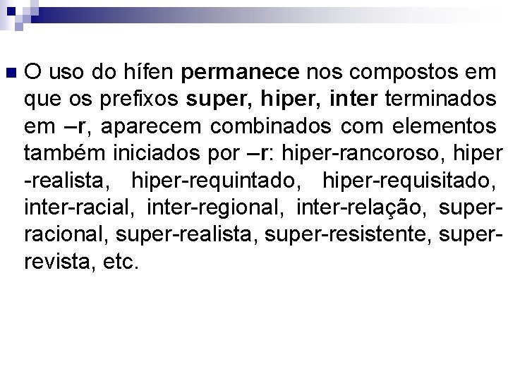 n O uso do hífen permanece nos compostos em que os prefixos super, hiper,