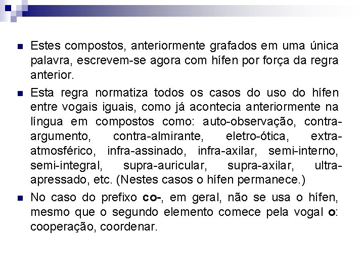 n n n Estes compostos, anteriormente grafados em uma única palavra, escrevem-se agora com