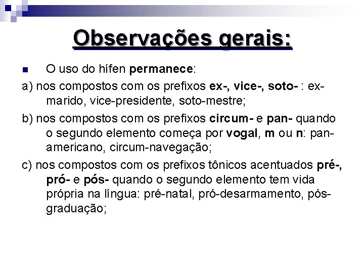 Observações gerais: O uso do hífen permanece: a) nos compostos com os prefixos ex-,