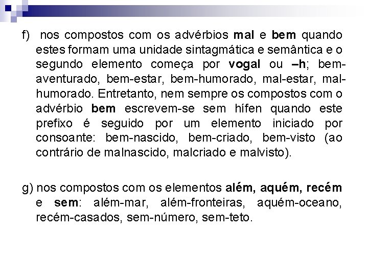 f) nos compostos com os advérbios mal e bem quando estes formam uma unidade