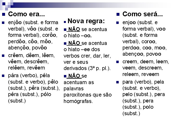 n Como era. . . n enjôo (subst. e forma verbal), vôo (subst. e