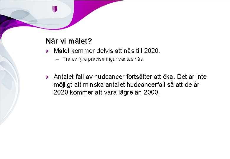 Når vi målet? Målet kommer delvis att nås till 2020. – Tre av fyra