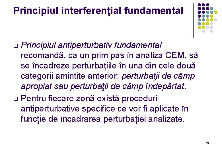 Principiul interferenţial fundamental Principiul antiperturbativ fundamental recomandă, ca un prim pas în analiza CEM,