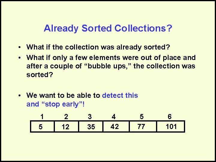 Already Sorted Collections? • What if the collection was already sorted? • What if