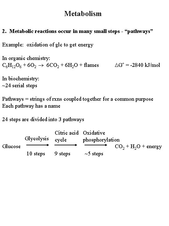 Metabolism 2. Metabolic reactions occur in many small steps - “pathways” Example: oxidation of