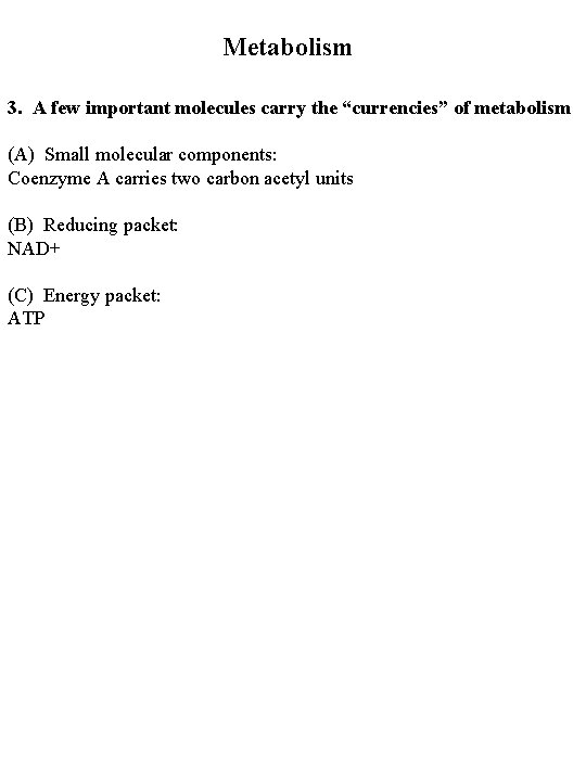 Metabolism 3. A few important molecules carry the “currencies” of metabolism (A) Small molecular