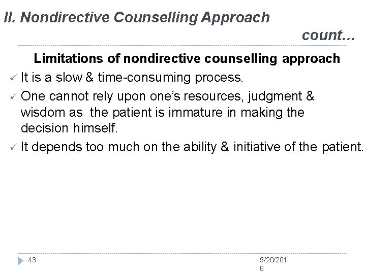 II. Nondirective Counselling Approach count… Limitations of nondirective counselling approach It is a slow