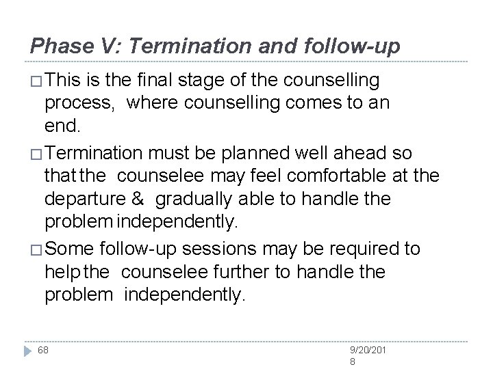 Phase V: Termination and follow-up �This is the final stage of the counselling process,