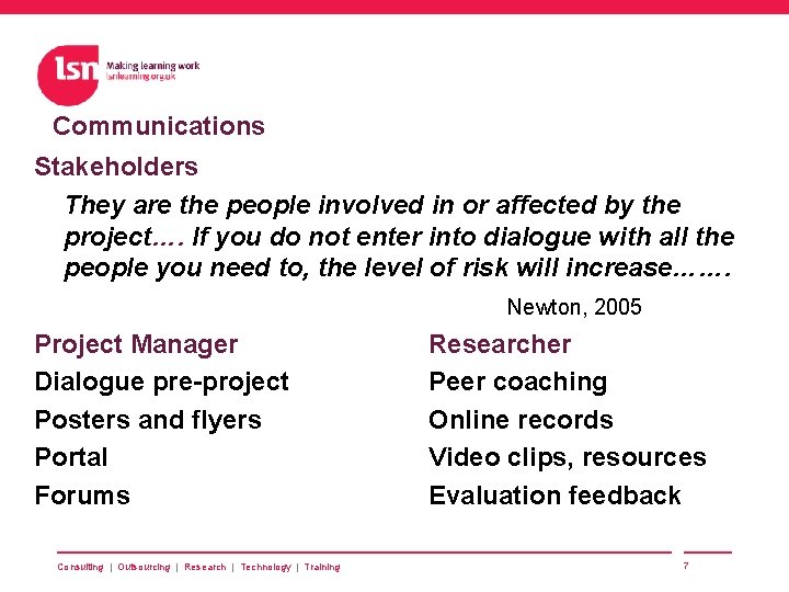 Communications Stakeholders They are the people involved in or affected by the project…. If