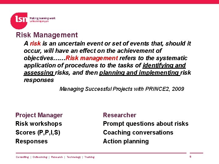 Risk Management A risk is an uncertain event or set of events that, should