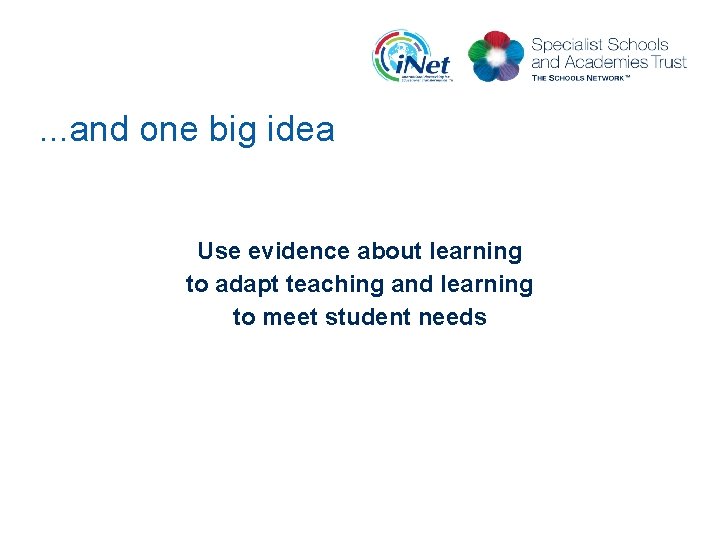 . . . and one big idea Use evidence about learning to adapt teaching