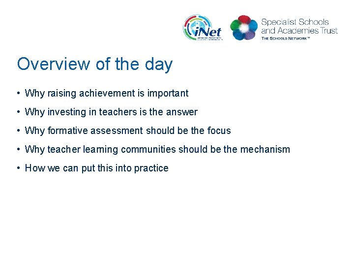 Overview of the day • Why raising achievement is important • Why investing in