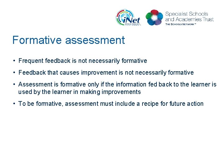 Formative assessment • Frequent feedback is not necessarily formative • Feedback that causes improvement