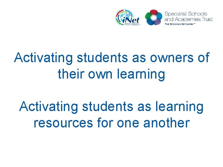 Activating students as owners of their own learning Activating students as learning resources for