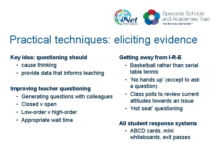 Practical techniques: eliciting evidence Key idea: questioning should • cause thinking • provide data