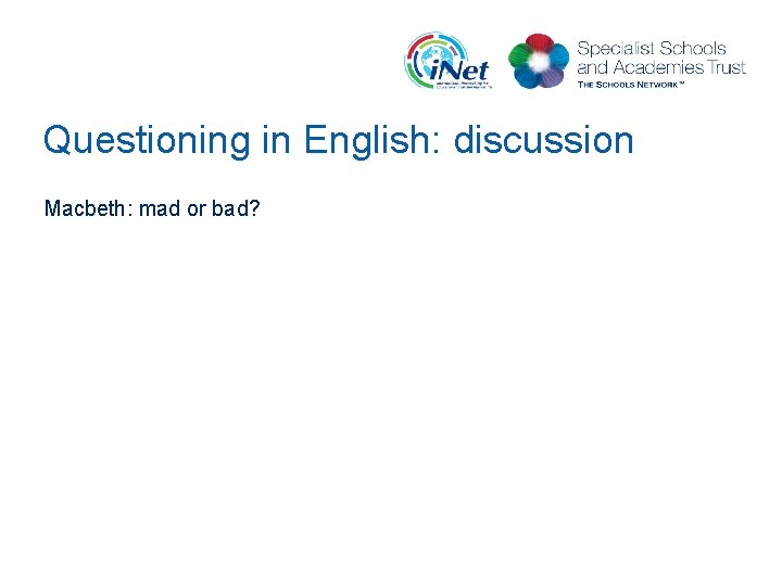Questioning in English: discussion Macbeth: mad or bad? 