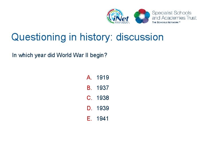Questioning in history: discussion In which year did World War II begin? A. 1919