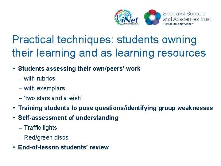 Practical techniques: students owning their learning and as learning resources • Students assessing their
