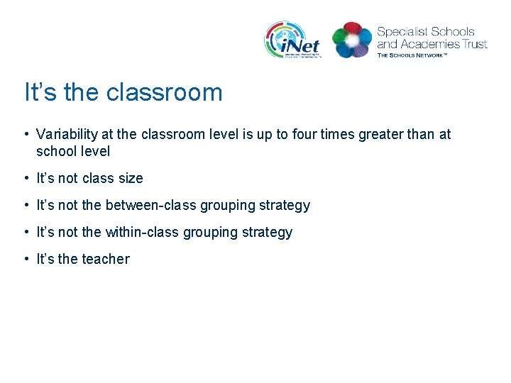 It’s the classroom • Variability at the classroom level is up to four times