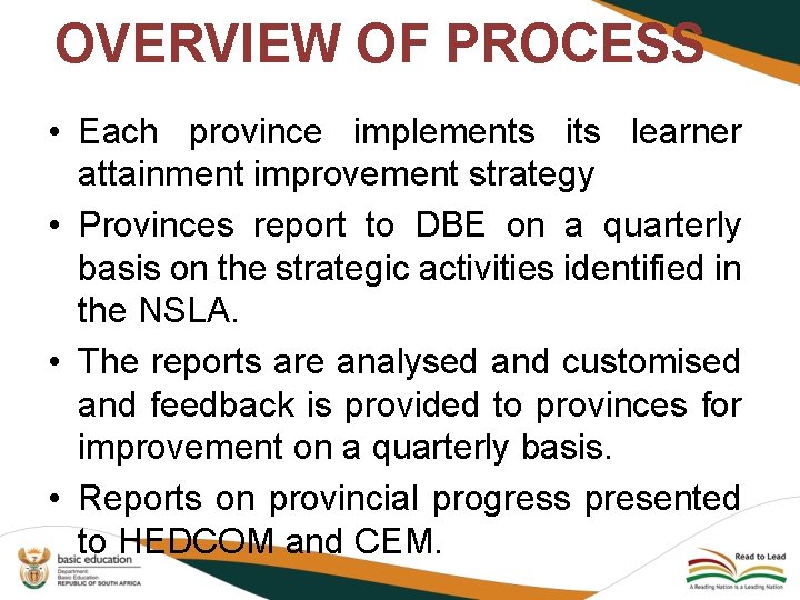 OVERVIEW OF PROCESS • Each province implements its learner attainment improvement strategy • Provinces
