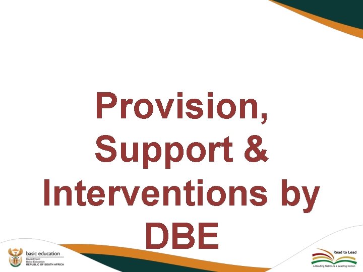 Provision, Support & Interventions by DBE 